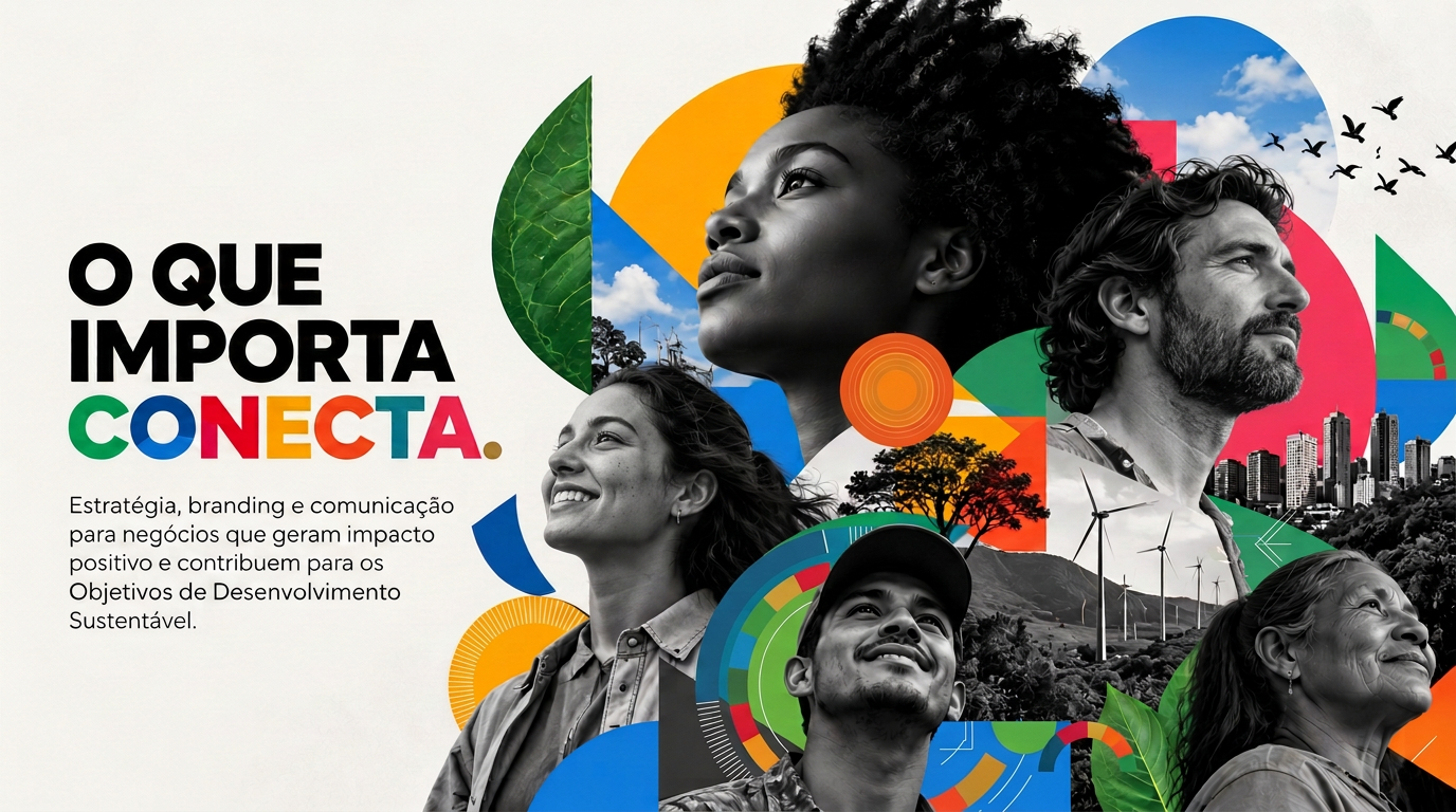 O Que Importa conecta estratégia, branding e comunicação para negócios que geram impacto positivo e contribuem para os Objetivos de Desenvolvimento Sustentável